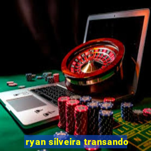 ryan silveira transando